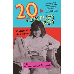 Twentieth-Century Boy: Notebooks of the Seventies -- Duncan Hannah